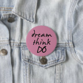 Dream, think, do - Motivational quote for her 缶バッジ (インサイチュ)