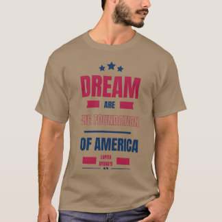 Dreams are the foundation of America Quote friend Tシャツ