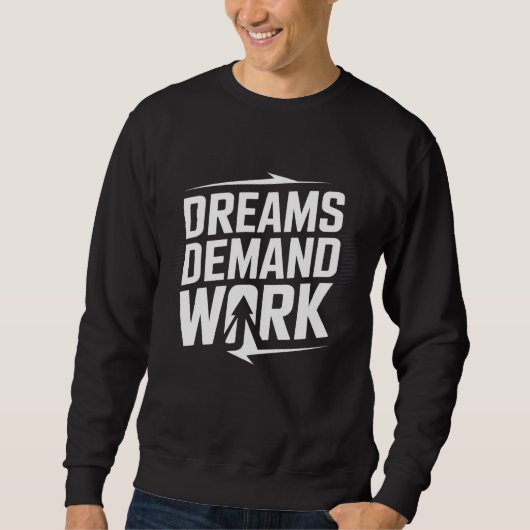 Dreams Demand Work – Motivational T-Shirt スウェットシャツ (正面)