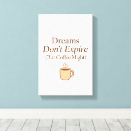 Dreams Don’t Expire, But Coffee Might – Motivation キャンバスプリント