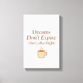 Dreams Don’t Expire, But Coffee Might – Motivation キャンバスプリント (正面)