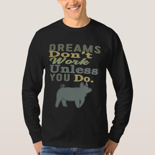 Dreams Don t Work Unless You Do Livestock Show Pig Tシャツ (正面)