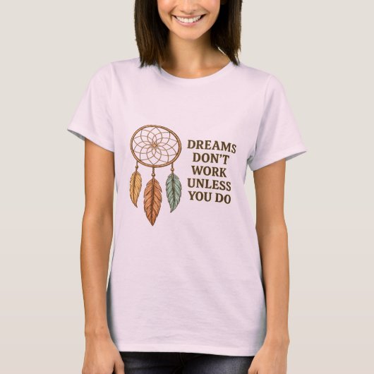 Dreams Don't Work Unless You Do Motivational Dream Tシャツ (正面)