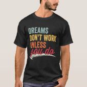 Dreams Don't Work Unless You Do Motivational Quote Tシャツ (正面)