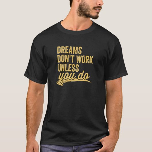 Dreams Don't Work Unless You Do Motivational Quote Tシャツ (正面)