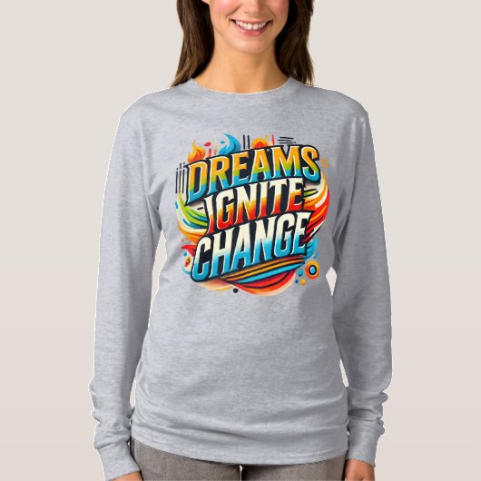 Dreams Ignite Change（デザインTシャツ） Tシャツ (正面)