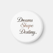 Dreams Shape Destiny. マグネット (正面)