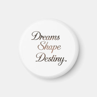 Dreams Shape Destiny. マグネット