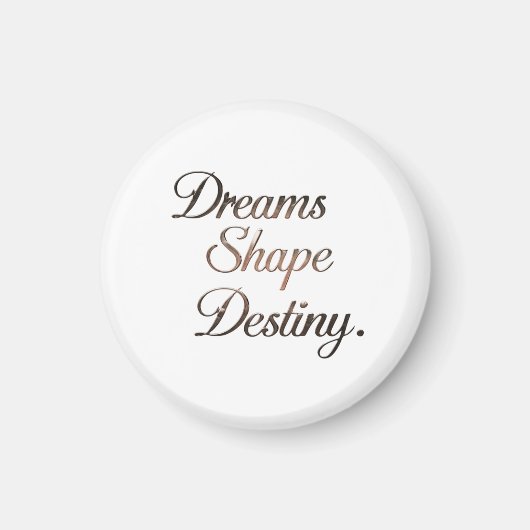 Dreams Shape Destiny. マグネット (正面)