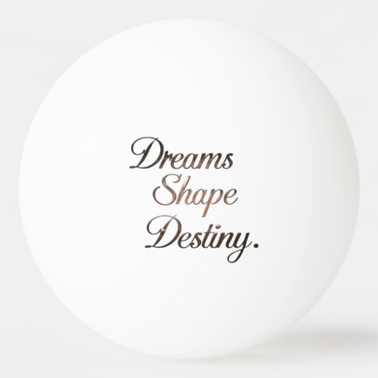Dreams Shape Destiny. 卓球ボール (裏面)