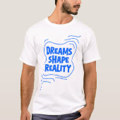 Dreams Shape Reality -引用文 Tシャツ (正面)