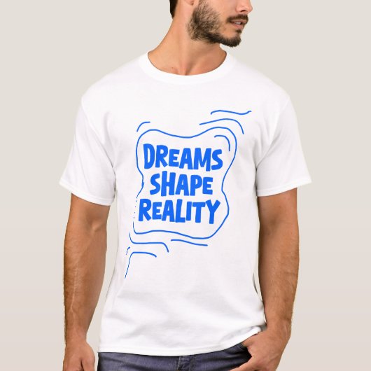 Dreams Shape Reality -引用文 Tシャツ (正面)