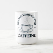 Dreams Wake Up With Caffeine – Coffee Lover コーヒーマグカップ (中央)