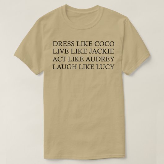 Dress Like Coco Live Like Jackie Act Like Audrey Tシャツ (デザイン正面)