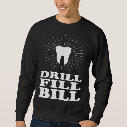 Drill Fill Bill dentists スウェットシャツ (正面)
