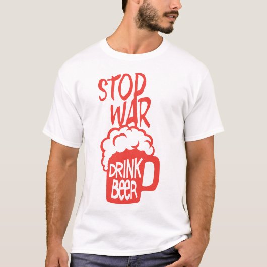 drink beer alcool citation stop war humour tシャツ (正面)