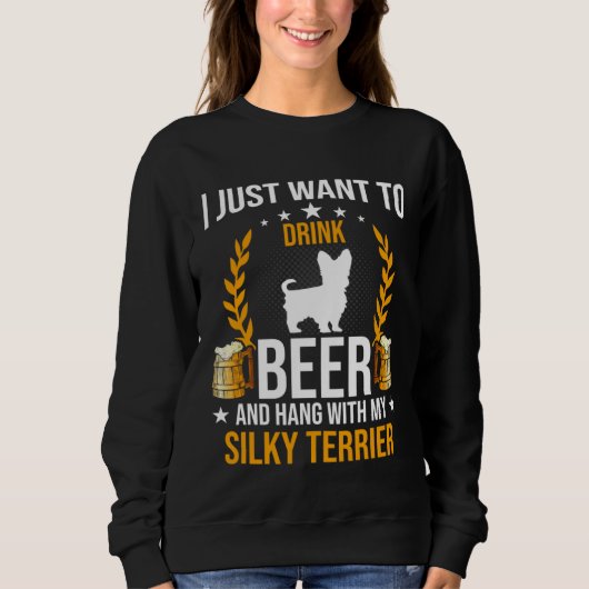 Drink Beer And Hang With My Silky Terrier Dog スウェットシャツ (正面)