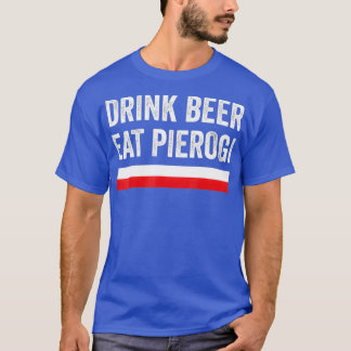Drink Beer Eat Polish Pierogi Poland Flag Gift Tシャツ