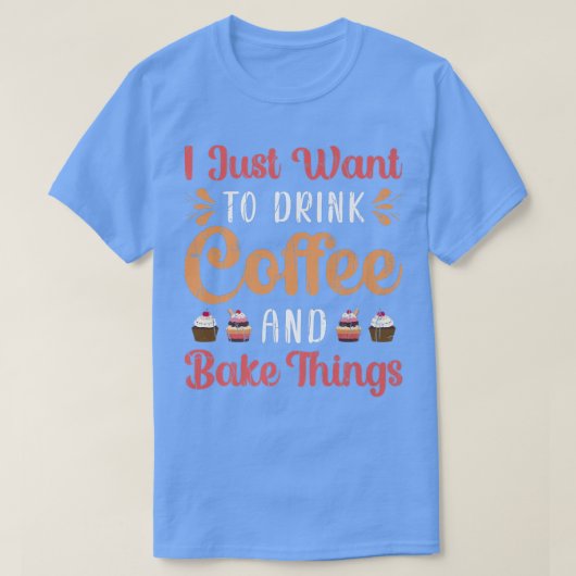 Drink Coffee And Bake Fun Baker Baking Cookies Lov Tシャツ (デザイン正面)