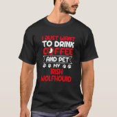 Drink Coffee and Pet My Irish Wolfhound Dog Tシャツ (正面)