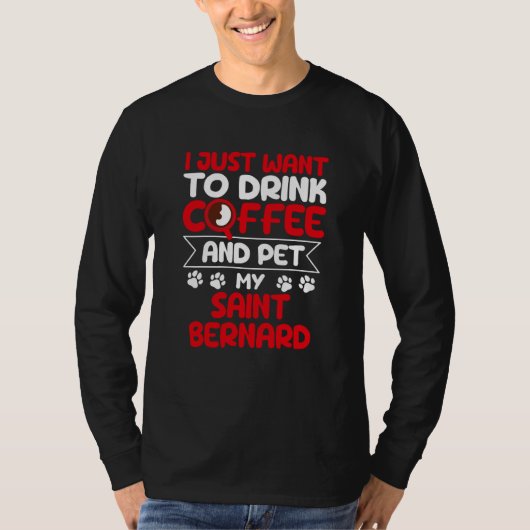 Drink Coffee and Pet My Saint Bernard Dog Humor Tシャツ (正面)