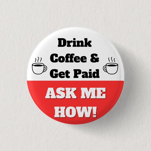 Drink Coffee & Get Paid Button 缶バッジ (正面)