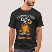 Drink coffee pet my Yorkshire Terrier fun Tシャツ (正面)