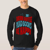 Drink Coffee Read Books Be Happy  1 Tシャツ (正面)