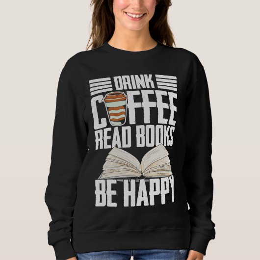Drink Coffee Read Books Be Happy Reading Barista スウェットシャツ (正面)