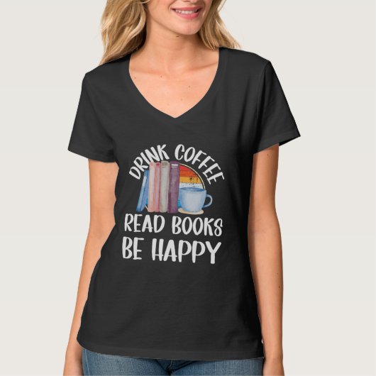 Drink Coffee Read Books Be Happy Tシャツ (正面)