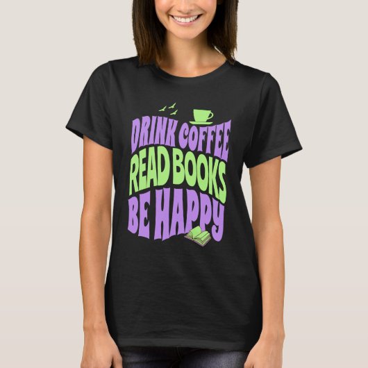 Drink Coffee Read Books Be Happy Tシャツ (正面)