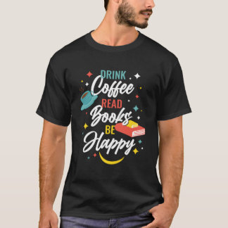 Drink Coffee Read Books Be Happy Tシャツ