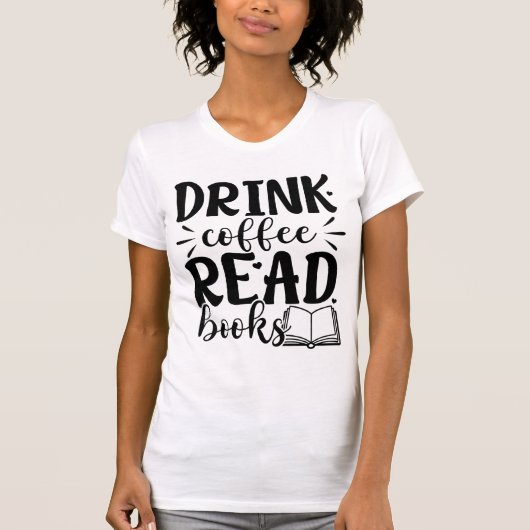 Drink Coffee Read Books Funny Book Lover Quote  Tシャツ (正面)