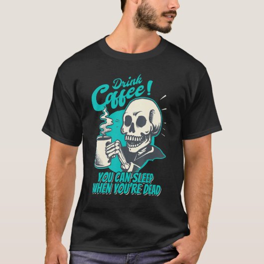 Drink Coffee - You Can Sleep When You're Dead - Pa Tシャツ (正面)