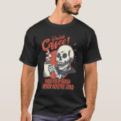Drink Coffee You Can Sleep When You're Dead Skelet Tシャツ (正面)