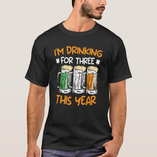 Drink for three this year St Patrick's Day 1 Tシャツ (正面)