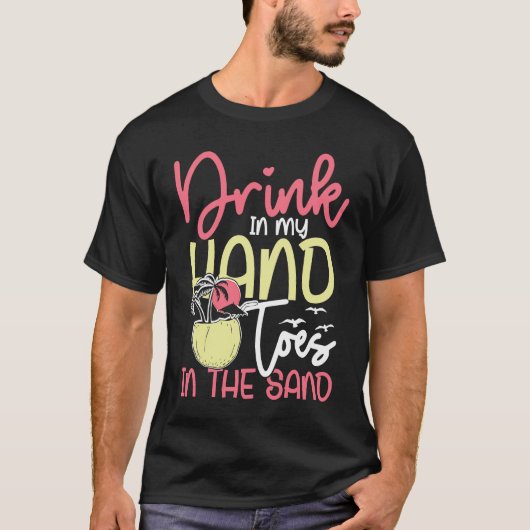 Drink in my hand toes in the sand sunny holiday tシャツ (正面)