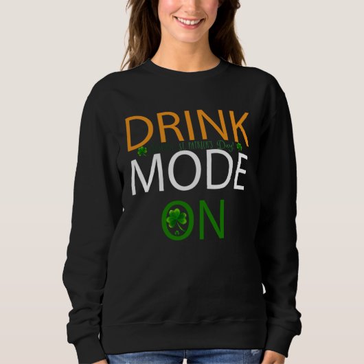 Drink Mode On St Patricks Day Drinking Squad Irish スウェットシャツ (正面)