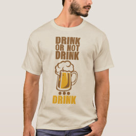drink or not drink biere beer alcool humour tシャツ