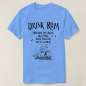 Drink Rum Because No Great Sea Story Every Started Tシャツ (デザイン正面)