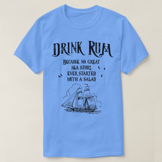 Drink Rum Because No Great Sea Story Every Started Tシャツ (デザイン正面)