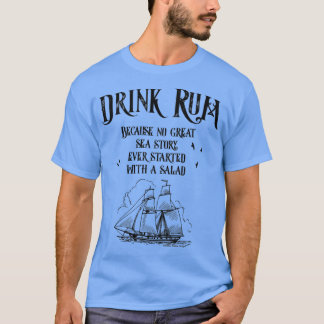 Drink Rum Because No Great Sea Story Every Started Tシャツ