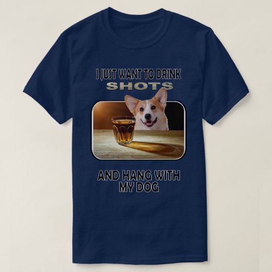 Drink Shots & Hang My Pembroke Welsh Corgi-926 Tシャツ (デザイン正面)