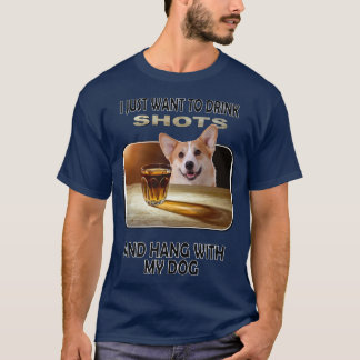 Drink Shots & Hang My Pembroke Welsh Corgi-926 Tシャツ