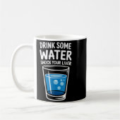 Drink Some Water Shock Your Liver Funny Sarcastic  コーヒーマグカップ (左)
