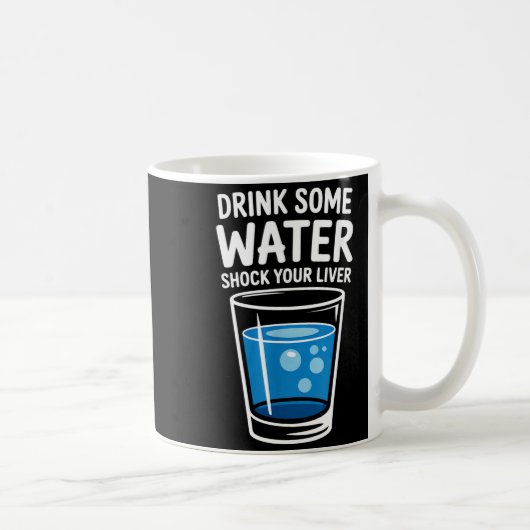 Drink Some Water Shock Your Liver Funny Sarcastic  コーヒーマグカップ (右)