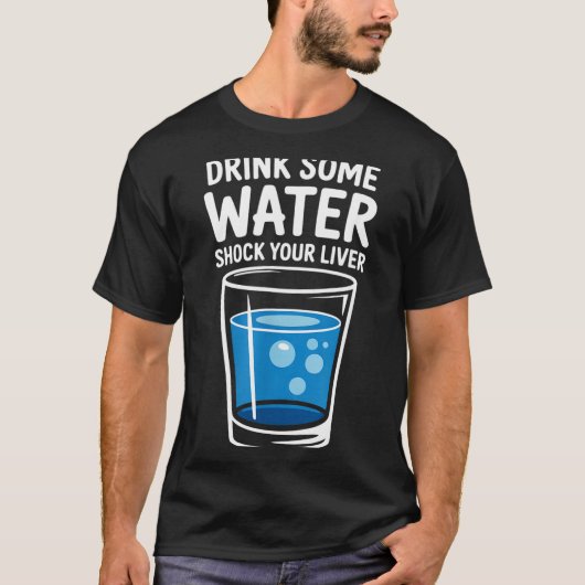 Drink Some Water Shock Your Liver Funny Sarcastic  Tシャツ (正面)