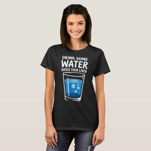 Drink Some Water Shock Your Liver Funny Sarcastic  Tシャツ (正面フル)