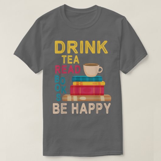 Drink Tea 読 Books Be Happy 読's Day Me Drink Tシャツ (デザイン正面)