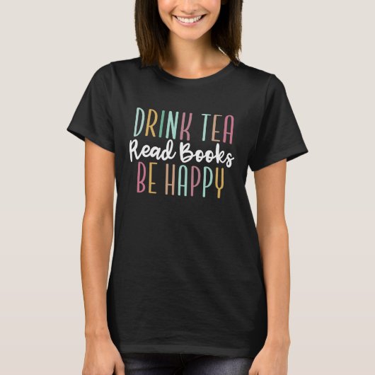 Drink Tea 読 Books  Be happy bookworm woman Tシャツ (正面)